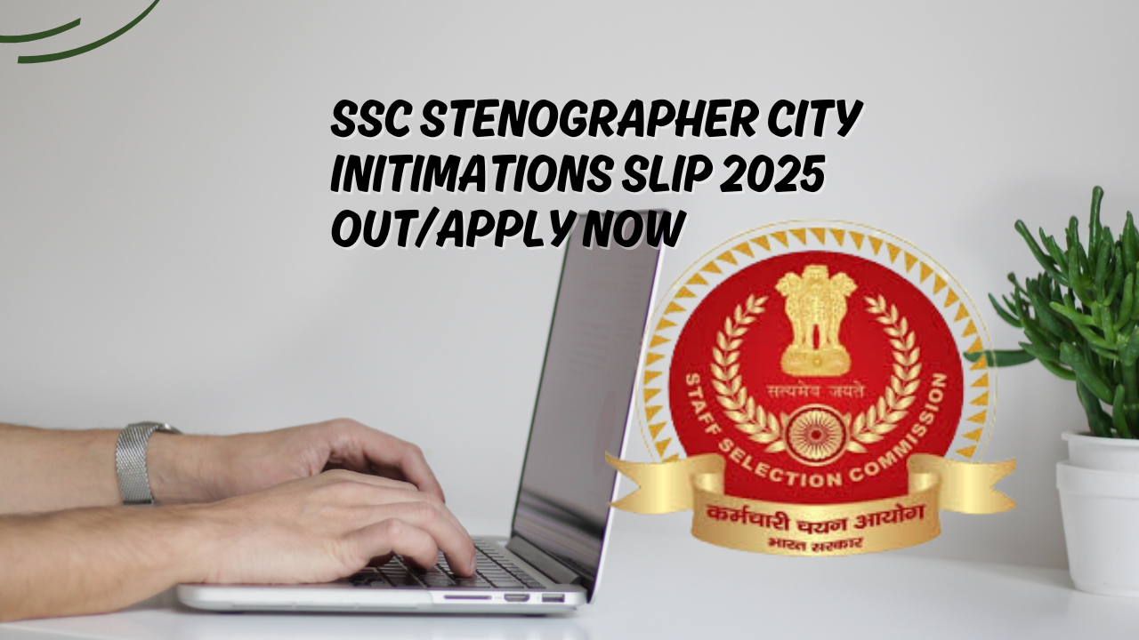 SSC Stenographer City Intimation Slip 2025 Out
